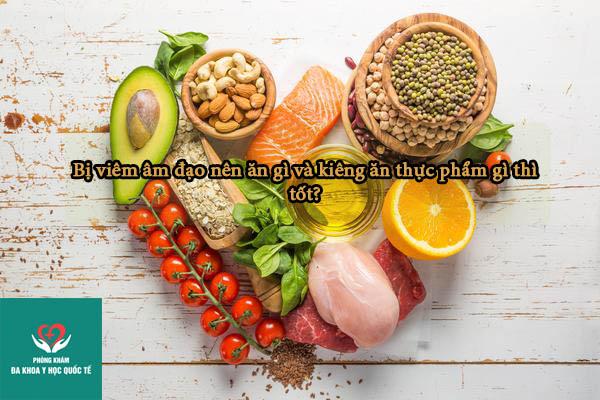 Bị viêm âm đạo nên ăn gì và kiêng ăn thực phẩm gì thì tốt