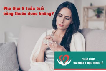 pha-thai-9-tuan-tuoi-bang-thuoc-duoc-khong