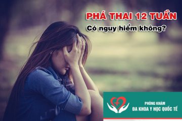 pha-thai-12-tuan-co-nguy-hiem-khong