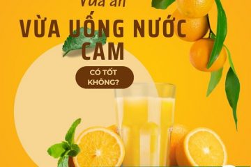 vua-an-vua-uong-nuoc-cam-co-tot-khong